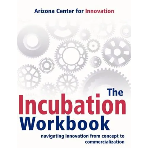 The Incubation Workbook: Navigating Innovation from Concept to Commercialization