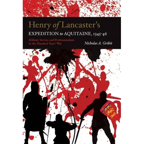 Henry of Lancaster's Expedition to Aquitaine, 1345-1346: Military Service and Professionalism in the Hundred Years War