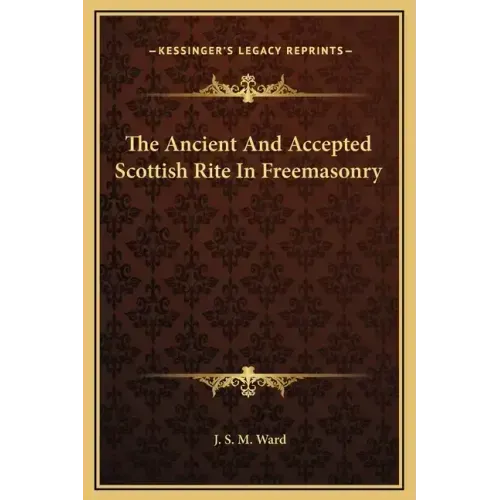 The Ancient and Accepted Scottish Rite in Freemasonry