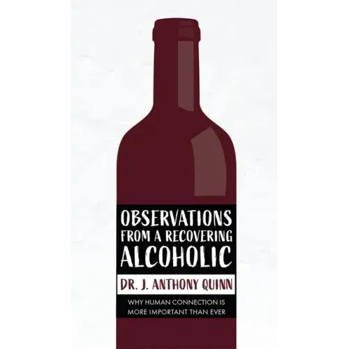 Observations from a Recovering Alcoholic: Why Human Connection Is More Important Than Ever