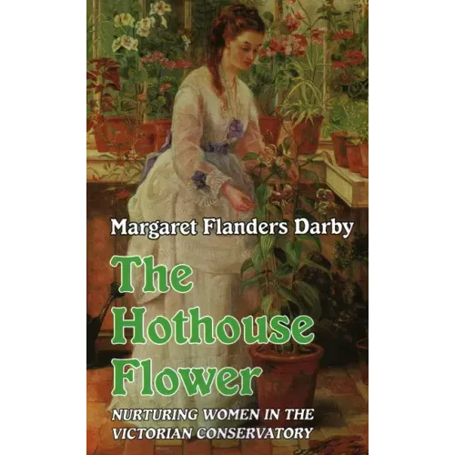 The Hothouse Flower: Nurturing Women in the Victorian Conservatory