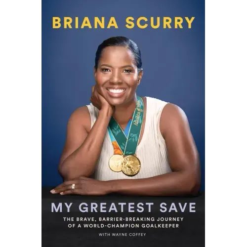 My Greatest Save: The Brave, Barrier-Breaking Journey of a World Champion Goalkeeper