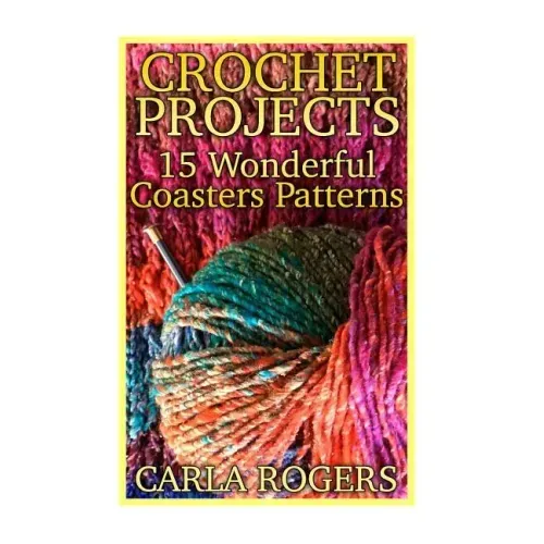 Crochet Projects: 15 Wonderful Coasters Patterns: (Crochet Patterns, Crochet Stitches)
