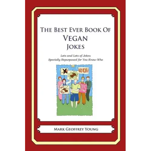 The Best Ever Book of Vegan Jokes: Lots and Lots of Jokes Specially Repurposed for You-Know-Who
