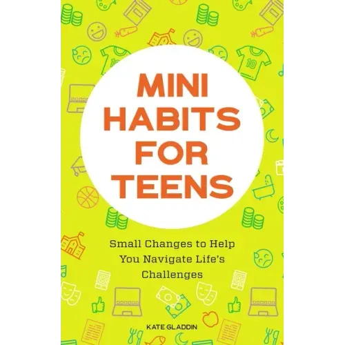 Mini Habits for Teens: Small Changes to Help You Navigate Life's Challenges