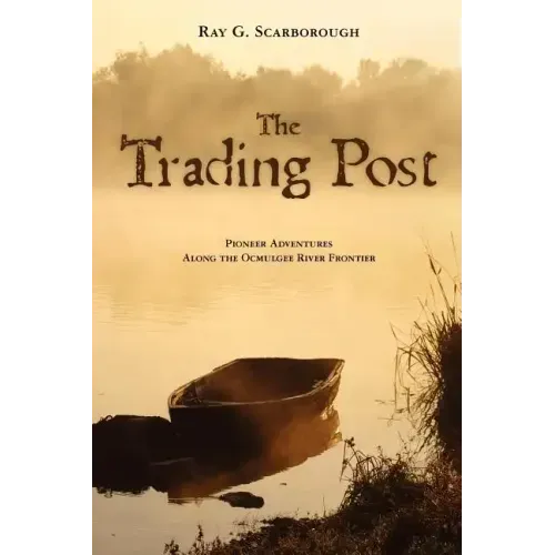 The Trading Post: Pioneer Adventures Along the Ocmulgee River Frontier