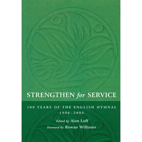 Strengthen for Service: One Hundred Years of the English Hymnal 1906-2006