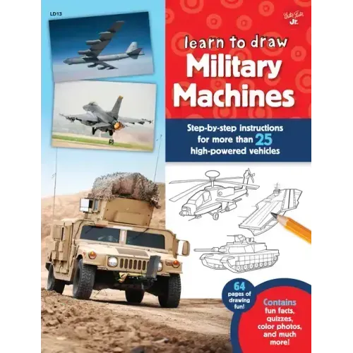 Learn to Draw Military Machines: Step-By-Step Instructions for More Than 25 High-Powered Vehicles