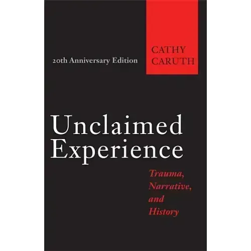 Unclaimed Experience: Trauma, Narrative, and History