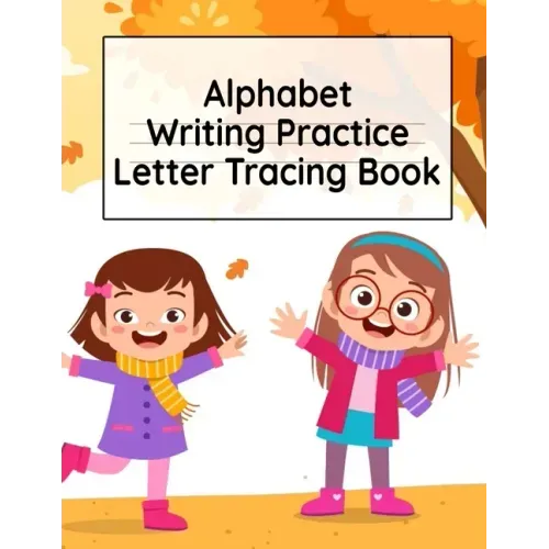 Alphabet Writing Practice Letter Tracing Book: Pre-Schooling ABC Handwriting Workbook For Exercises, Happiness & Fun During Fall Holidays