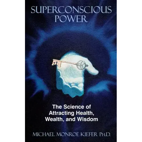 Superconscious Power: The Science of Attracting Health, Wealth, and Wisdom