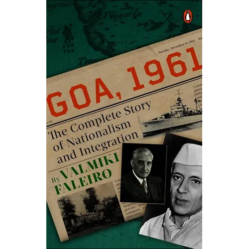 Goa, 1961: The Complete Story of Nationalism and Integration