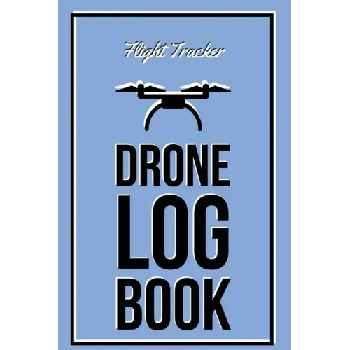 Drone Log Book: Flight Experience Logbook, Record Aircraft, Unmanned Pilot Hours, Gift, Journal