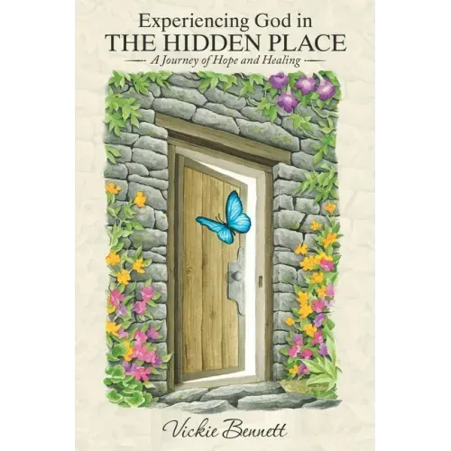 Experiencing God in the Hidden Place: A Journey of Hope and Healing