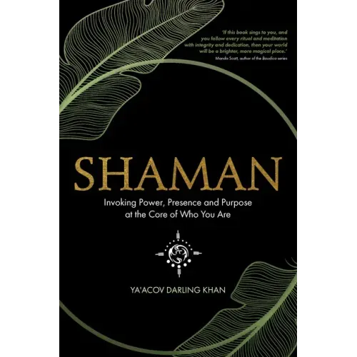 Shaman: Invoking Power, Presence and Purpose at the Core of Who You Are