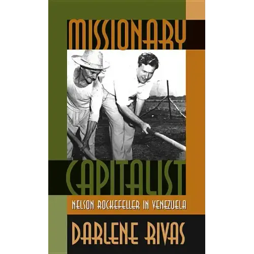 Missionary Capitalist: Nelson Rockefeller in Venezuela