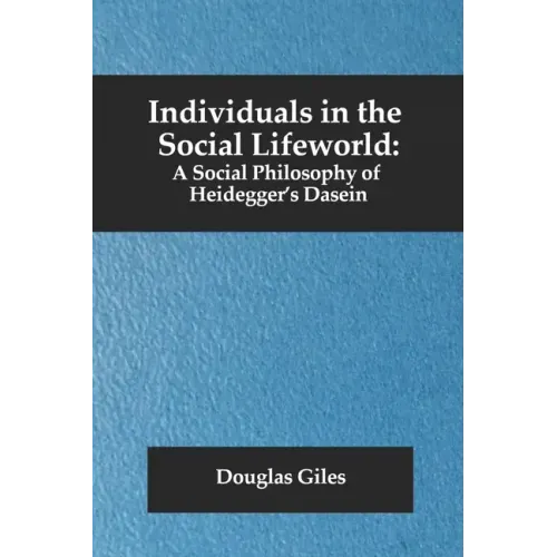 Individuals in the Social Lifeworld: A Social Philosophy of Heidegger's Dasein