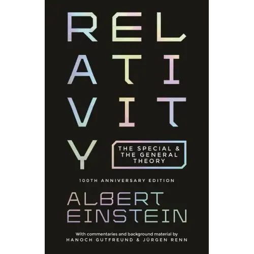 Relativity: The Special and the General Theory - 100th Anniversary Edition