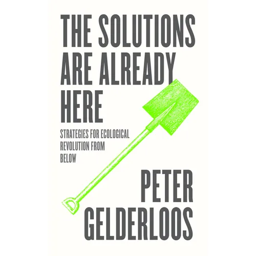 The Solutions are Already Here: Strategies for Ecological Revolution from Below