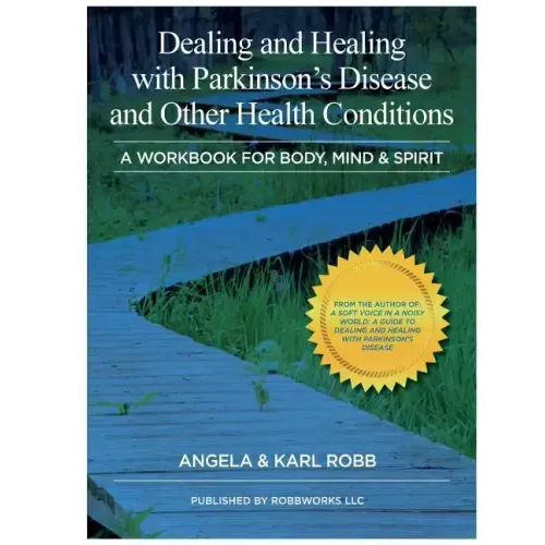 Dealing and Healing with Parkinson's Disease and Other Health Conditions: A Workbook For Body, Mind & Spirit