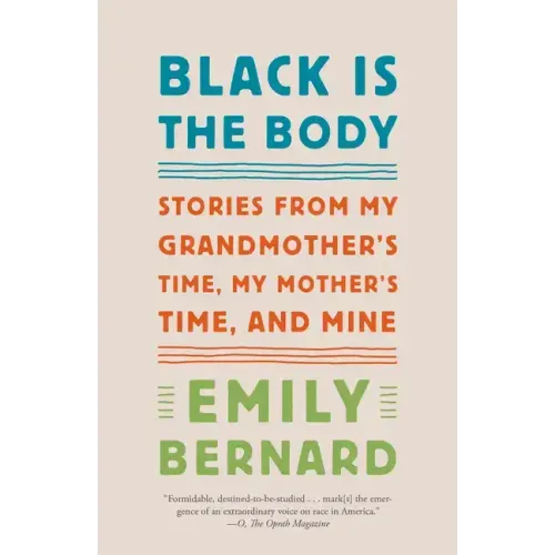 Black Is the Body: Stories from My Grandmother's Time, My Mother's Time, and Mine