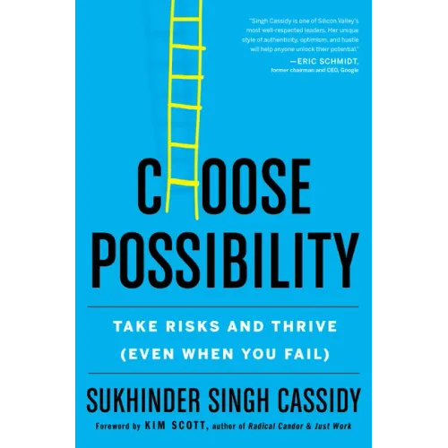 Choose Possibility: Take Risks and Thrive (Even When You Fail)
