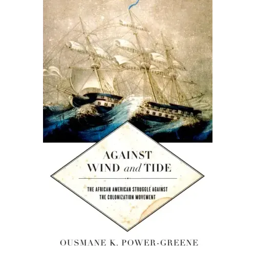 Against Wind and Tide: The African American Struggle Against the Colonization Movement