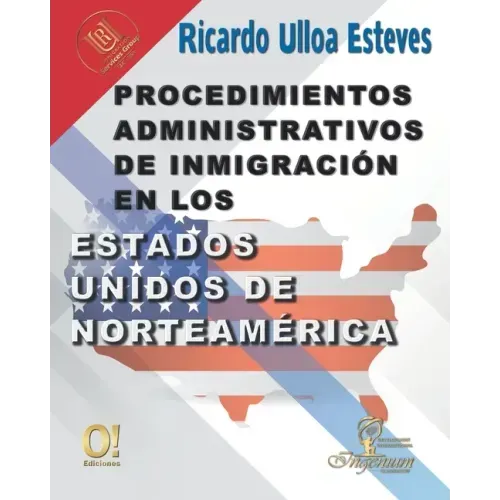 Procedimientos Administrativos de Inmigración en los Estados Unidos de Norteamérica