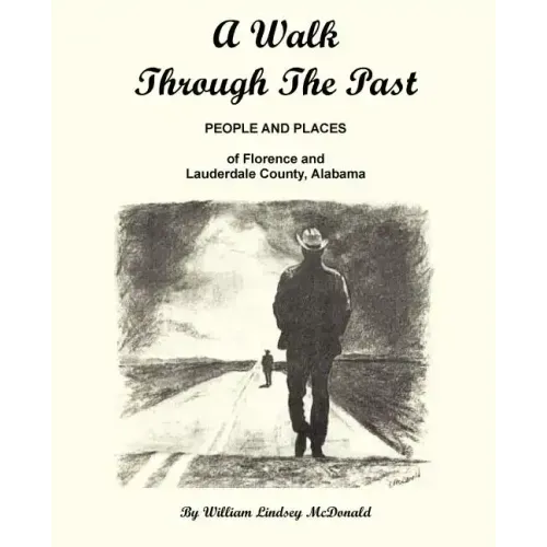 A Walk Through the Past - People and Places of Florence and Lauderdale County Alabama