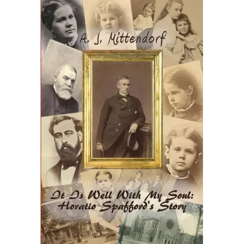 It Is Well With My Soul: Horatio Spafford's Story