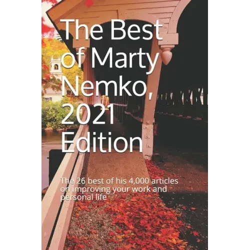 The Best of Marty Nemko, 2021 Edition: The 26 best of his 4,000 articles on improving your work and personal life