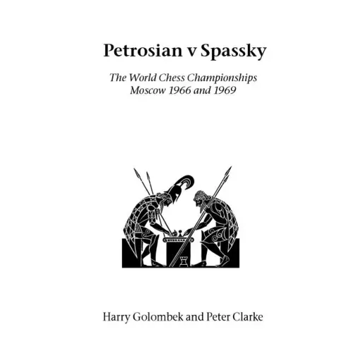 Petrosian v Spassky: The World Championships 1966 and 1969