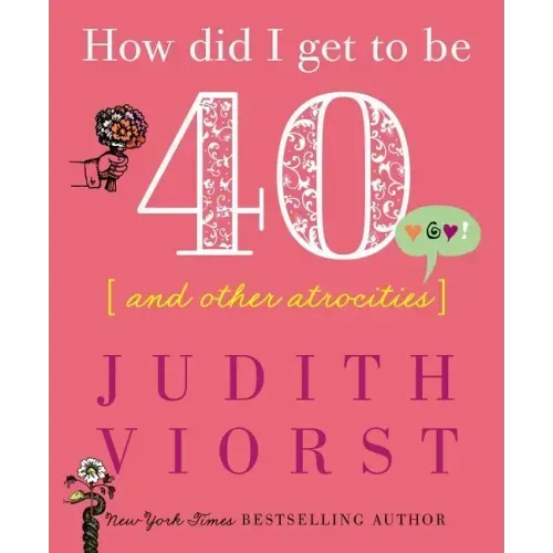 How Did I Get to Be Forty: And Other Atrocities