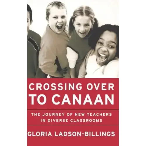Crossing Over to Canaan: The Journey of New Teachers in Diverse Classrooms
