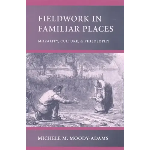 Fieldwork in Familiar Places: Morality, Culture, and Philosophy