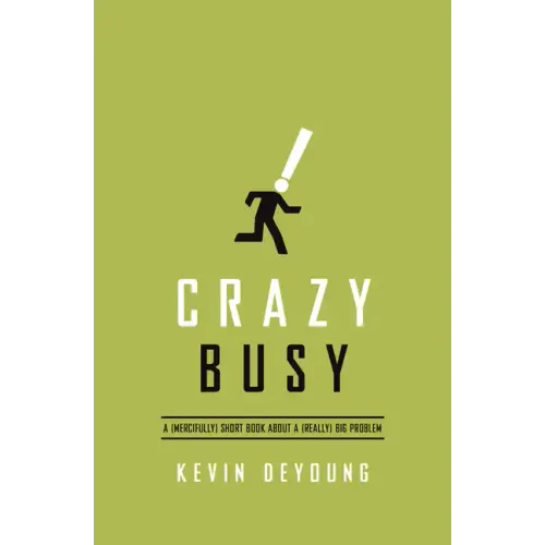 Crazy Busy: A (Mercifully) Short Book about a (Really) Big Problem