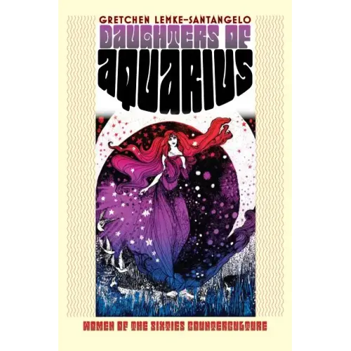 Daughters of Aquarius: Women of the Sixties Counterculture
