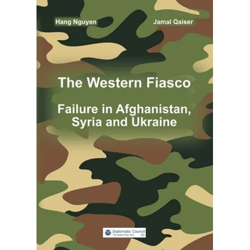 The Western Fiasco: Failure in Afghanistan, Syria and Ukraine