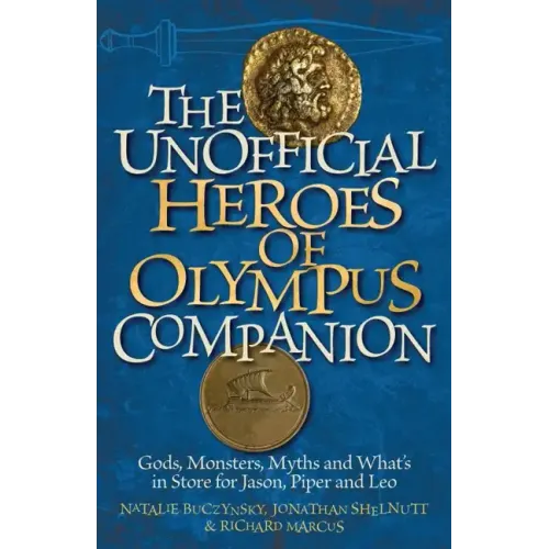 Unofficial Heroes of Olympus Companion: Gods, Monsters, Myths and What's in Store for Jason, Piper and Leo
