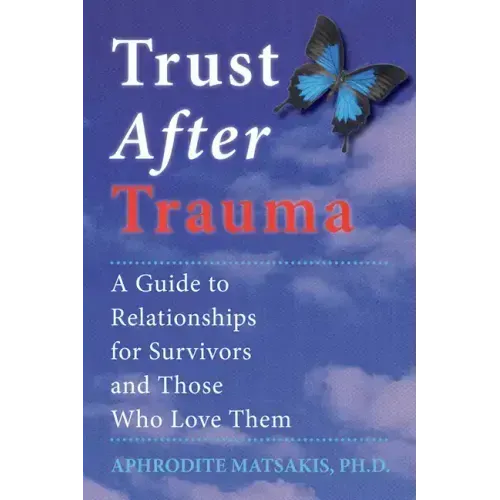 Trust After Trauma: A Guide to Relationships for Survivors and Those Who Love Them