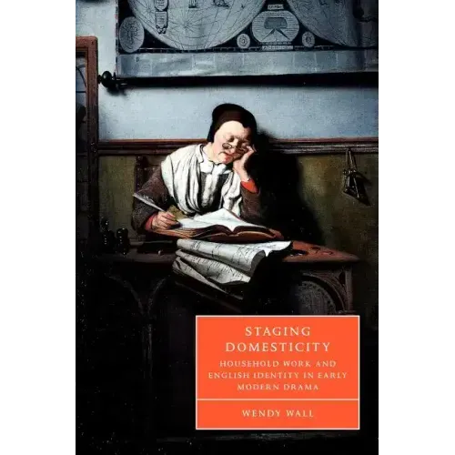 Staging Domesticity: Household Work and English Identity in Early Modern Drama