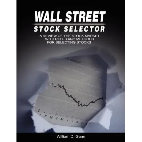 Wall Street Stock Selector: A Review of the Stock Market with Rules and Methods for Selecting Stocks