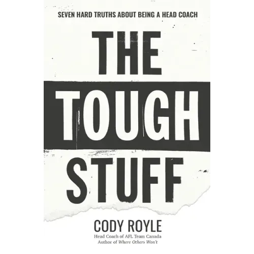 The Tough Stuff: Seven Hard Truths About Being a Head Coach