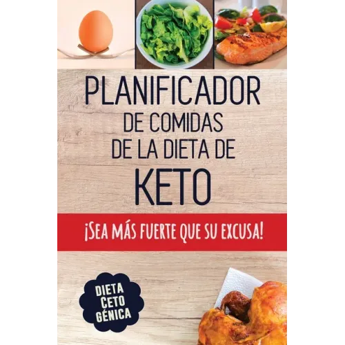 Planificador de Comidas de la Dieta de Keto: Un planificador de comidas bajas en carbohidratos de 90 días para ayudarle a perder peso ¡Sea más fuerte
