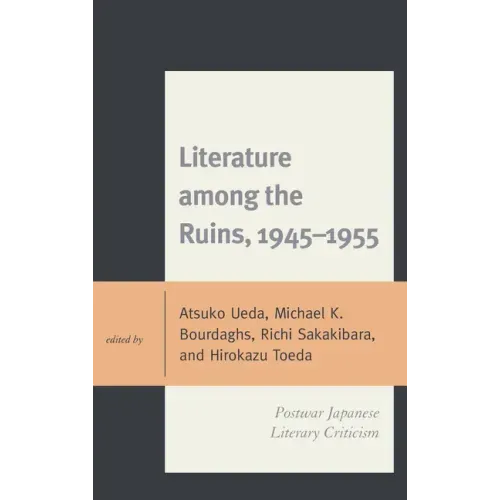 Literature among the Ruins, 1945-1955: Postwar Japanese Literary Criticism