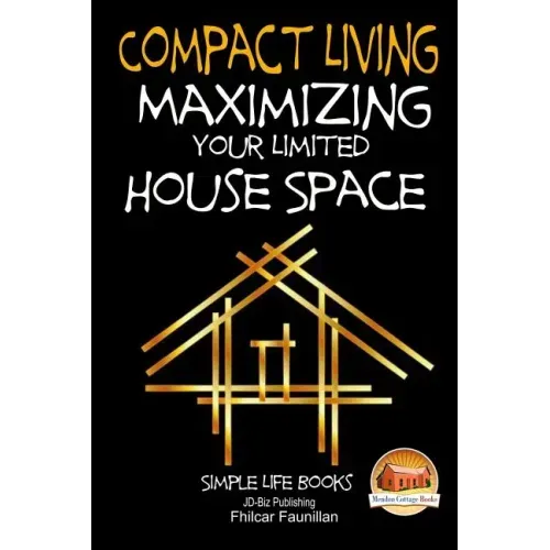 Compact Living - Maximizing Your Limited House Space