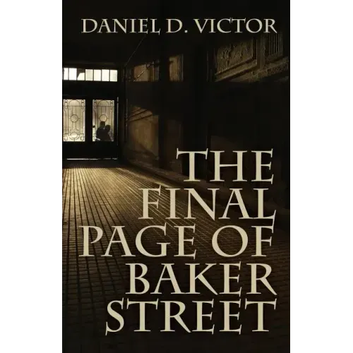 The Final Page of Baker Street: The Exploits of Mr. Sherlock Holmes, Dr. John H. Watson, and Master Raymond Chandler