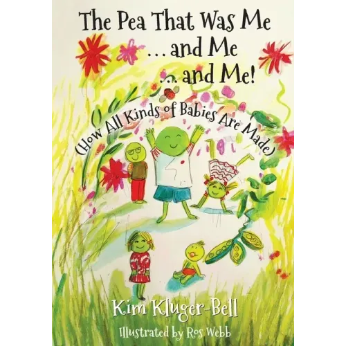 The Pea That Was Me & Me & Me: How All Kinds of Babies Are Made