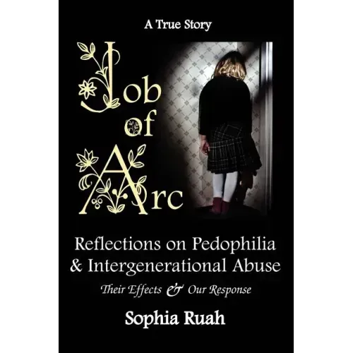 Job of ARC: Reflections on Pedophilia & Intergenerational Abuse