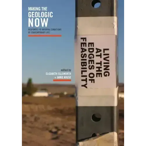 Making the Geologic Now: Responses to Material Conditions of Contemporary Life